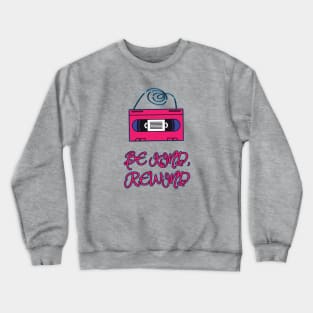 Be Kind, Rewind Crewneck Sweatshirt